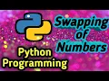 Swapping of 2 Numbers Using Python Programming Language