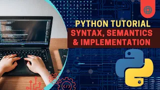 Python Tutorial - Semantics Syntax and Implementation