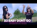 Download Lagu DJ BABY DONT GO PALING DI CARI P YANG LAGI VIRAL