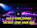Lagu Dj Remix Terbaru Full Bass_Sahur_Sahur Viral‼️