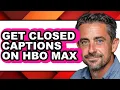 How to Get Closed Captions on Hbo Max full Guide