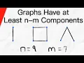 Graphs Have at Least n-m Components Graph Theory