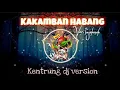 Lagu KAKAMBAN HABANG | LAGU BANJAR | DJ KENTRUNG VERSION | REMIXER KW