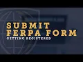 Getting Registered Submit FERPA Form