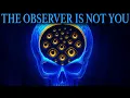 Download Lagu You Are Not Who’s Behind Your Eyes (The Observer Explained)