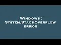 Windows System StackOverflow error
