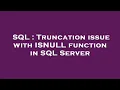 SQL Truncation issue with ISNULL function in SQL Server
