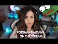 Pokimane moans on the stream WTF
