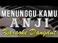 MENUNGGU KAMU - ANJI || KARAOKE KOPLO
