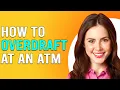 How To Overdraft At An ATM How Can You Overdraft Cash From An ATM