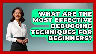 What Are the Most Effective Debugging Techniques for Beginners Learn To Troubleshoot News