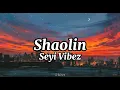 Seyi Vibez-Shaolin (lyrics)