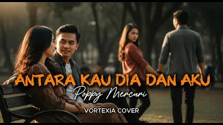 antara kau dia dan aku poppy mercuri rock cover by vortexia male version 