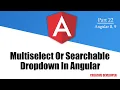 Multiselect Dropdown and Searchable Dropdown in Angular Angular Angular Tutorial