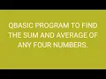 QBASIC PROGRAM TO FIND THE SUM AND AVERAGE OF ANY FOUR NUMBERS