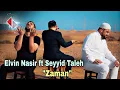 Download Lagu Elvin Nasir ft Seyyid Taleh - Zaman (Official Video) 2021