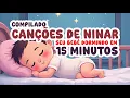 Canção de Ninar para Bebês | Compilado 15 minutos