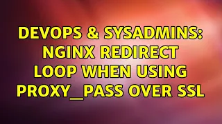 DevOps SysAdmins Nginx redirect loop when using proxy - pass over SSL 2 Solutions