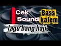 Cek Sound Lagu Bang haji - bass pulen dan kalem