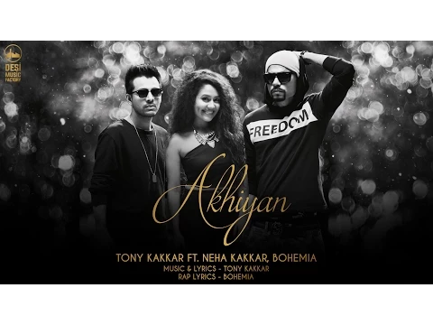 Download MP3 Akhiyan - Tony Kakkar ft. Neha Kakkar \u0026 Bohemia | Full Video