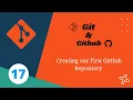 17 Creating our First GitHub Repository