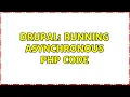 Drupal Running asynchronous PHP code 2 Solutions