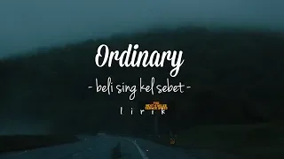 Download Lirik Lagu ORDINARY - Beli Sing Kal Sebet MP3