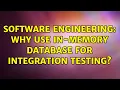 Software Engineering Why use in-memory database for integration testing 5 Solutions