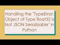 Handling the TypeError Object of Type float32 is Not JSON Serializable in Python