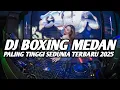 Download Lagu DJ BOXING MEDAN PALING TINGGI SEDUNIA FULL BASS TERBARU 2025
