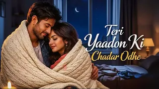 teri yaadon ki chadar odhe official video dil ne tera naam liya romantic bollywood hits 2026