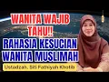 Download Lagu WANITA WAJIB TAHU! INI RAHASIA SUCI WANITA MUSLIMAH || USTADZAH SITI FATHIYAH KHOTIB