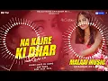 Download Lagu Dj Malaai Music √√ MalaaiMusic Na Kajre Ki Dhar Jhan Jhan Bass Hard Toing Mix Hindi Love Song pm3...