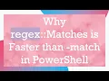 Why regex Matches is Faster than - match in PowerShell