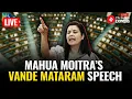 Lagu LIVE: TMC MP Mahua Moitra In Lok Sabha | Vande Mataram Speech