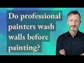Do professional painters wash walls before painting