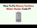 How to Fix Rheem Tankless Water Heater Code P1 - Low Water Flow Troubleshooting