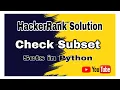 Check Subset HackerRank Solution Sets in Python