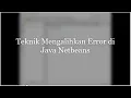 Pertemuan 11 Pemrograman Java Teknik Mengalih error di java netbeans