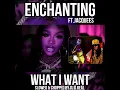 ENCHANTING FT. JACQUEES -WHAT I WANT (SLOWED & CHOPPED)