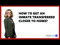 How To Get An Inmate Transferred Closer To Home