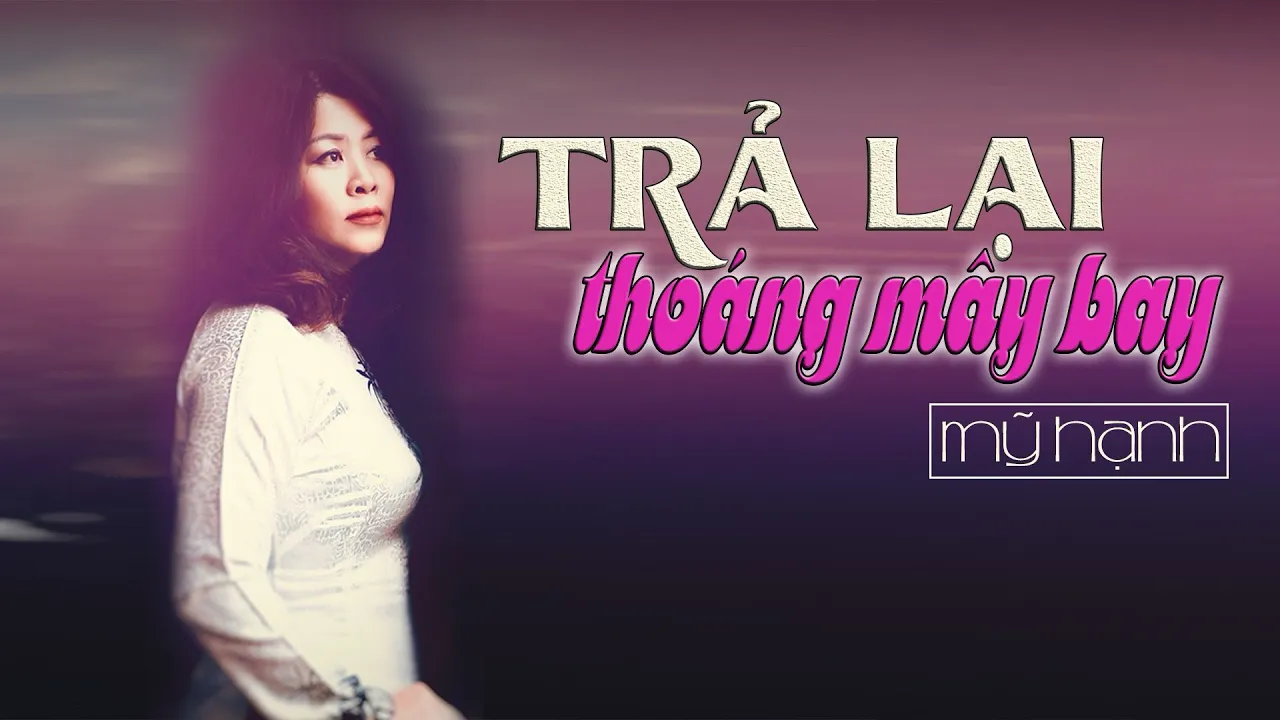 Trả Lại Thoáng Mây Bay- Tác Giả Hoàng Thanh Tâm - Tiếng Hát Mỹ Hạnh