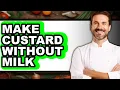 How To Make Custard Without Milk Full Guide