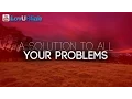 A Solution To All Your Problems Beautiful Hadith