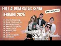 Lagu FULL ALBUM BATAS SENJA TERBARU 2025 || TRENDING TANPA IKLAN