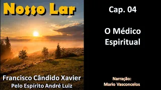 Nosso Lar - Chico Xavier - Cap. 04 - O Médico Espiritual - Audiolivro - Voz Humana