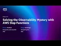AWS re Invent 2025 - Solving the Observability Mystery with AWS Step Functions API321