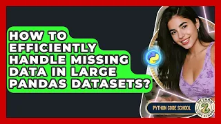 How To Efficiently Handle Missing Data In Large Pandas Datasets - Python Code School