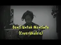 Download Lagu Benci Untuk Mencinta(CoverUkulele)