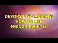 DevOps SysAdmins How to use nginx rewrite